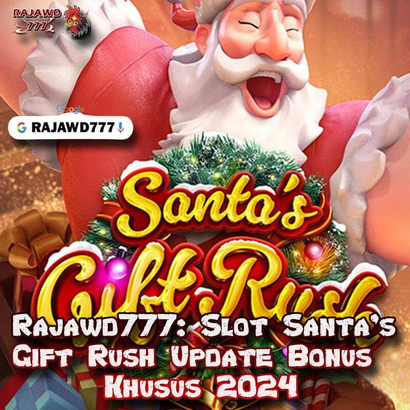 Rajawd777: Slot Santa's Gift Rush Update Bonus Khusus 2024